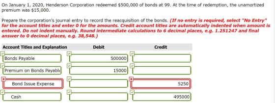 On January 1, 2020, Henderson Corporation redeemed $500,000 of bonds at 99. At the time of redemption, the unamortized premiu