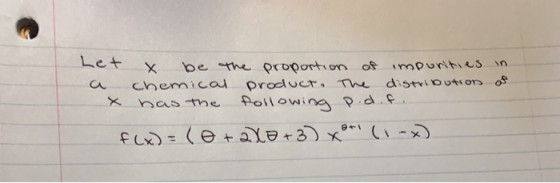 Let X be the proportion of impurities in chemical product. The distribution of has the following p.d.f. f(x) = (0+2x+3) x + (
