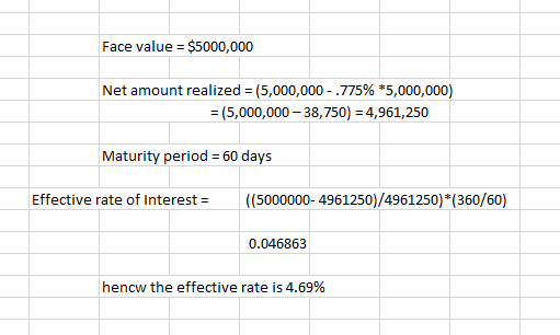 Face value = $5000,000 Net amount realized = (5,000,000 - .775% *5,000,000) = (5,000,000 -38,750) = 4,961,250 Maturity period