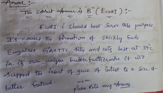 M Answer :- 11 The cossut Answer is B (ECORI) :- Up ECORI i should best serve this purpose. It causes the formation of stic