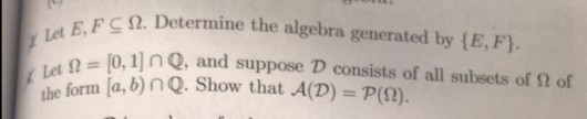 FC 1. Determine the algebra generated by {E, F). Let EFC 22. De Let N = 0 – 0,1 n Q, and suppose D consists of all subsets of