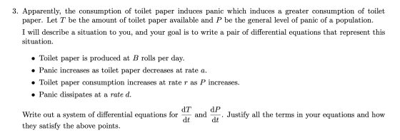 3. Apparently, the consumption of toilet paper induces panic which induces a greater consumption of toilet paper. Let T be th