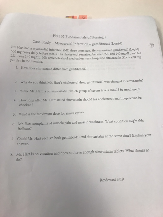 PN 105 Fundamentals of Nursing I Case Study - Myocardial Infarction -gemfibrozil (Lopid) Jim Hart had a myocardial ifarction