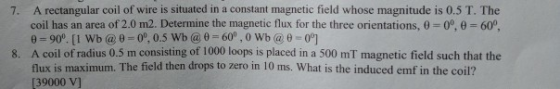 A rectangular coil of wire is situated in a constant magnetic field whose magnitude is 0.5 T. The coil has an area of 2.0 m2.