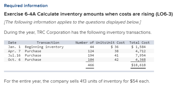 Required information Exercise 6-4A Calculate inventory amounts when costs are rising (LO6-3) [The following information appli