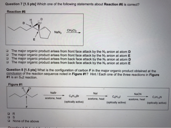 Question 7 [1.5 pts] Which one of the following statements about Reaction #6 is correct? Reaction #6 NaNg CH2Cl2 The major or