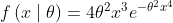 f\left ( x\mid \theta \right )= 4\theta ^{2}x^{3}e^{-\theta ^{2}x^{4}}