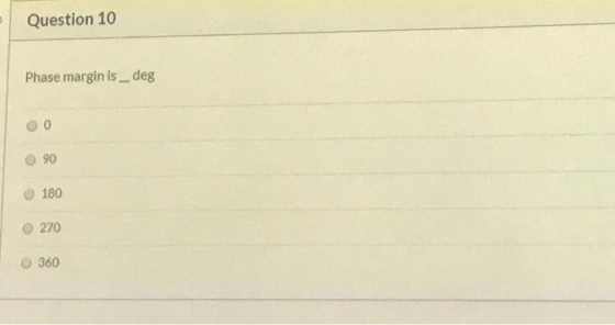 Question 10 Phase margin is __ deg 0 90 180 270 O 360