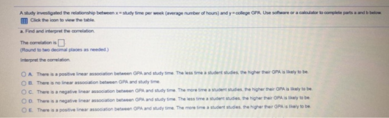 A study investigated the relationship between xstudy time per week (average number of hours) and y college GPA Use software o
