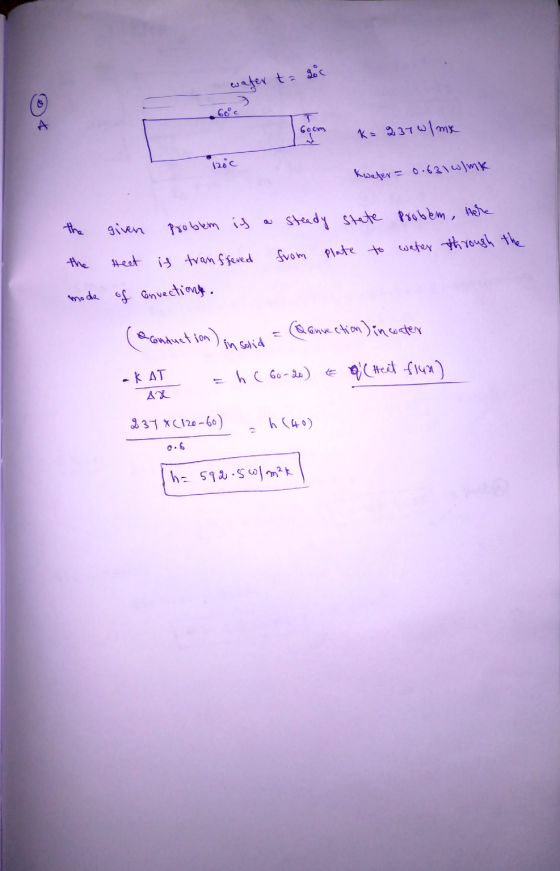 water t= goc 60c A Goom K= 237w|mx ric Kwater = 0.631 w/mk given problem is steady state problem, here from plate to water th