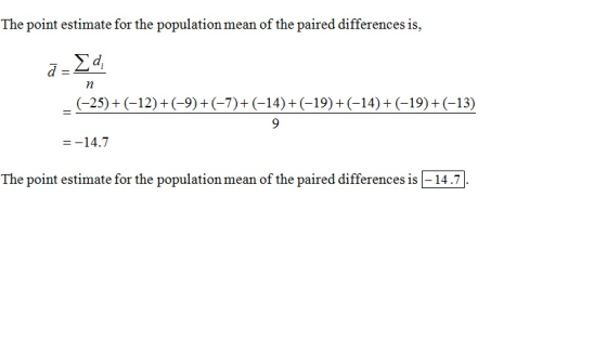 The point estimate for the population mean of the paired differences is, n (-25) + (-12)+(-9)+(-7)+(-14)+(-19)+(-14)+(-19)+(-