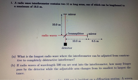 1. A radio wave interferometer contains two 10 m long arms, one of which can be lengthened to a maximum of 18.5 m. mirror 10.