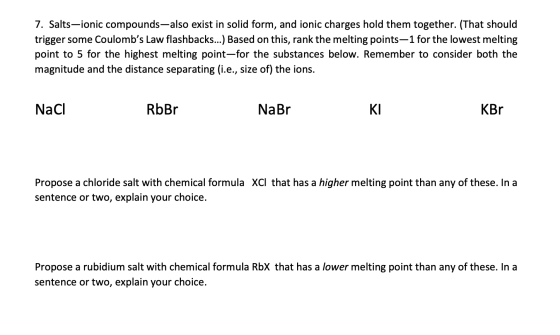 7. Salts-ionic compounds-also exist in solid form, and ionic charges hold them together. (That should trigger some Coulombs