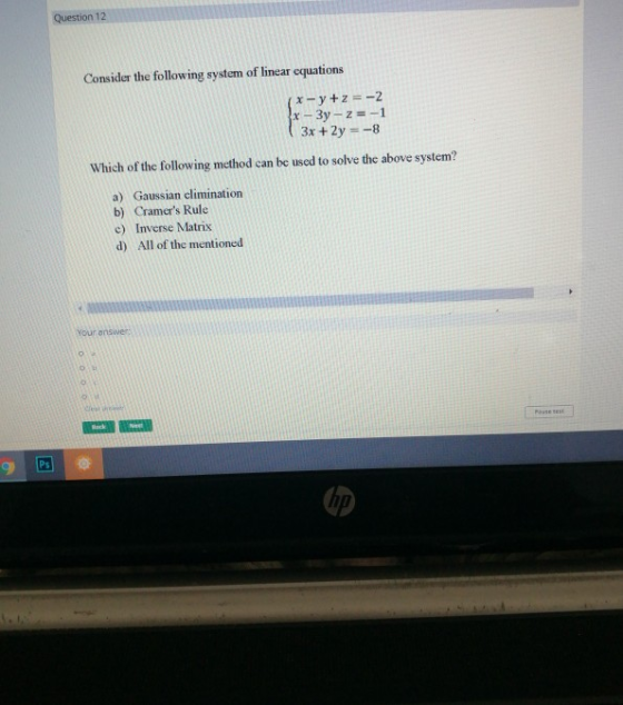 Question 12 Consider the following system of linear equations (x-y +z = -2 x – 3y - 2 = -1 3x +2y = -8 Which of the following