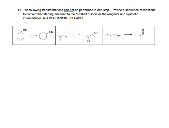 11. The following transformations can not be performed in one step. Provide a sequence of reactions to convert the starting
