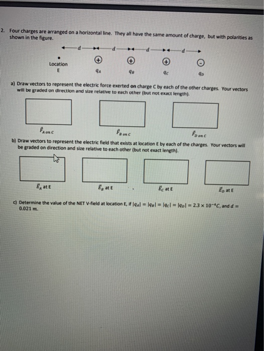 - Four charges are arranged on a horizontal line shown in the figure. e the same amount of charge, but with polarities as Loc