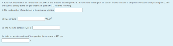 A 8-pole DC machine has an armature of radius 0.4m and effective axial length 0.3m. The armature winding has 60 coils of 5 tu