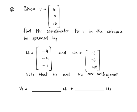 6 Given u=1s for u in the subspace find W the coordinates spanned by Uis and U2= 5-6 1 48 are orthogonal. Note that ui and U2