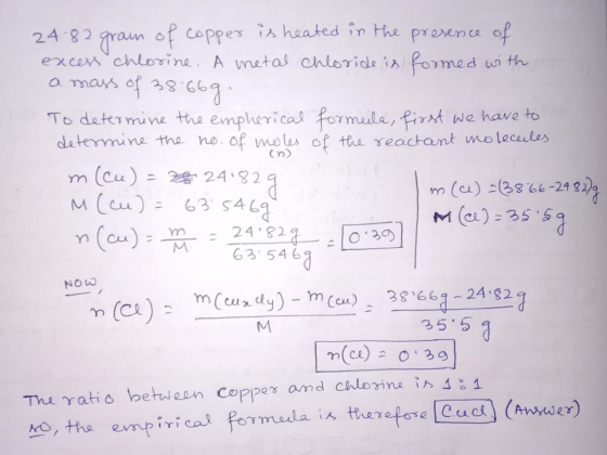 24.82 grain of copper is heated in the presence of excess chlorine. A metal chloride is formed with a mass of 38.669. To dete