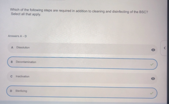 Which of the following steps are required in addition to cleaning and disinfecting of the BSC? Select all that apply. Answers