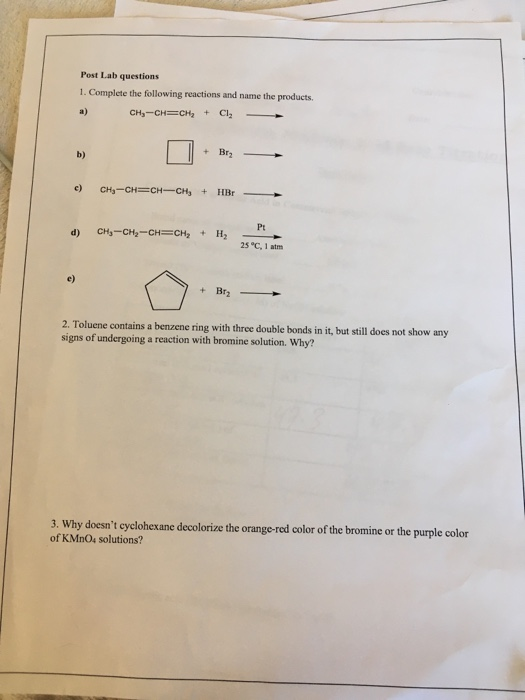 Post Lab questions 1. Complete the following reactions and name the products. a) CH3 -CH=CH2 CI + b) + Bry c) CH3 -CH=CH-CH3