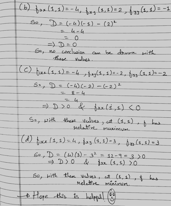 (b) fax (1,1)=-4, bxy (1,1)=2, fyy (1, 1) = -3 So, D =(-4) (-1) - (2)² = 4-4 = 0 5 D = 0 So, no conclusion these values. Coin