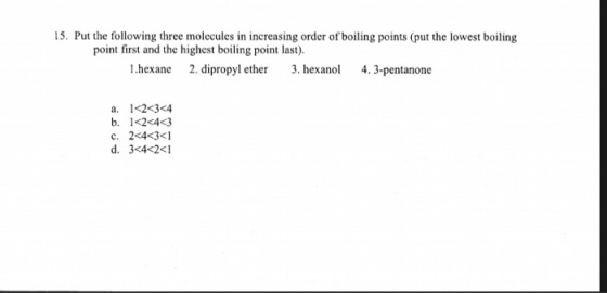 15. Put the following three molecules in increasing order of boiling points (put the lowest boiling point first and the highe