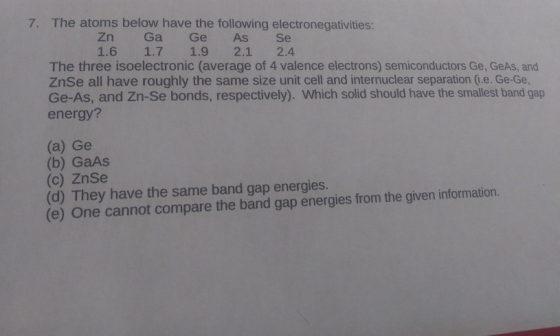 7. The atoms below have the following electronegativities: Zn Ga Ge As Se 1.6 1.7 1.9 2.1 2.4 The three isoelectronic (averag