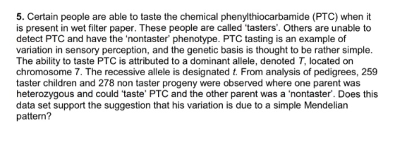 5. Certain people are able to taste the chemical phenylthiocarbamide (PTC) when it is present in wet filter paper. These peop