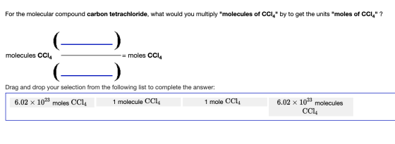 For the molecular compound carbon tetrachloride, what would you multiply molecules of CCI, by to get the units moles of CC