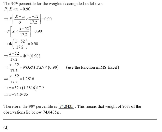 The 90th percentile for the weights is computed as follows: P[X<x]=0.90 Ισ =0(1732 -0.90 3:1552 = 64(0.90) 17.2 r-52 Ï =NORM.