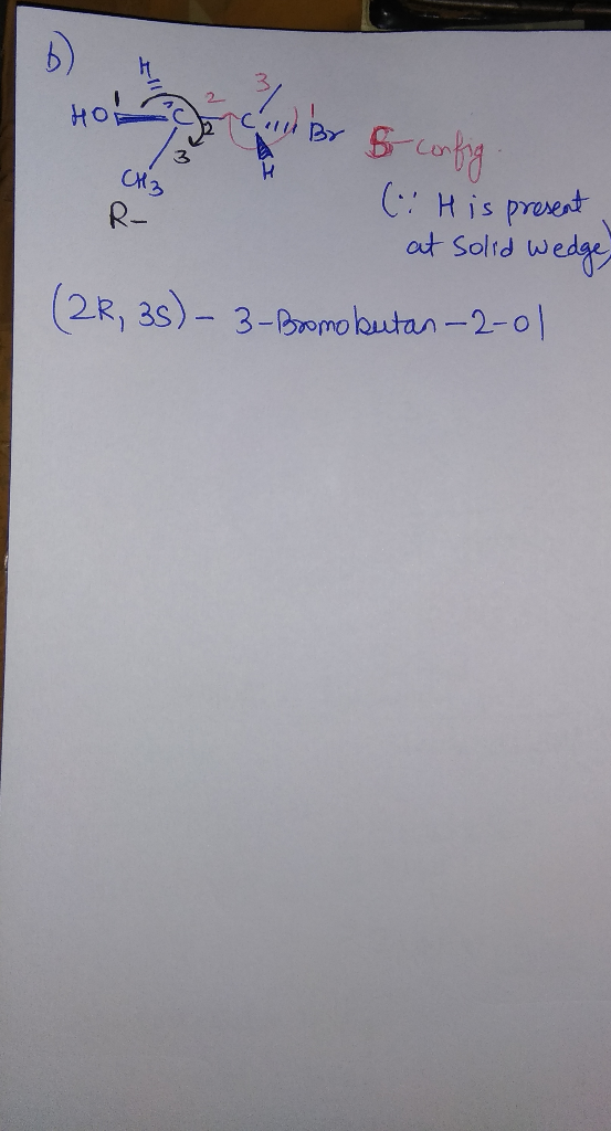 B Hol d by B config CH3 R- ( His present at solid Wedge (2R, 36)- 3-Bromobutan-2-01