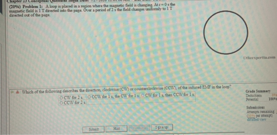 Chapter 23 Conceptual (20%) Problem l: A loop is placed in a region where the magnetic field is changing. At t=0s the magneti