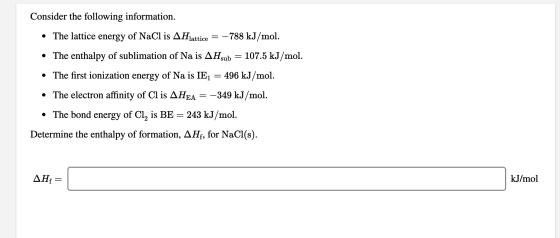 Consider the following information. • The lattice energy of NaCl is AHlattice = –788 kJ/mol. • The enthalpy of sublimation of