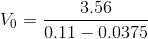 V_0 = \frac{3.56}{0.11 - 0.0375}