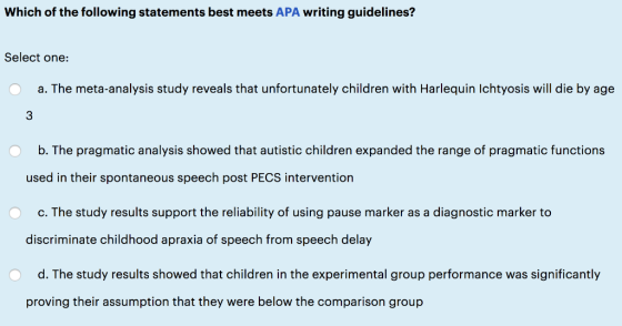 Which of the following statements best meets APA writing guidelines? Select one: a. The meta-analysis study reveals that unfo