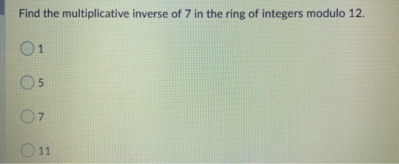 Find the multiplicative inverse of 7 in the ring of integers modulo 12. 01