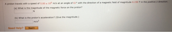 A proton travels with a speed of 5.00 x 106 m/s at an angle of 61° with the direction of a magnetic field of magnitude 0.150