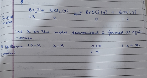 Br. (9) + Ou2 (9) - Broce (9) + Initial Briel 1.2 mole moles disarociated & formed at equili- het a be the l-brium At equilib
