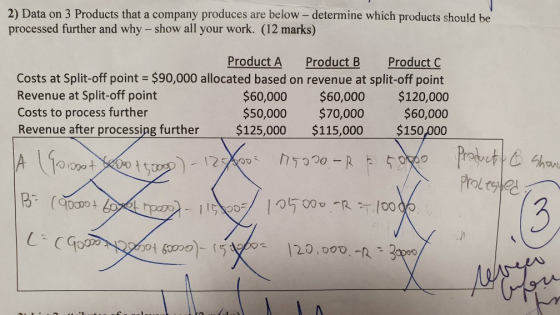 2) Data on 3 Products that a company produces are below - determine which products should be processed further and why – show