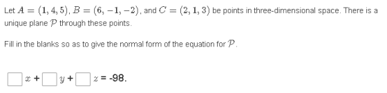 Let A = (1,4,5), B = (6: -1, -2), and C = (2, 1, 3) be points in three-dimensional space. There is a unique plane P through t