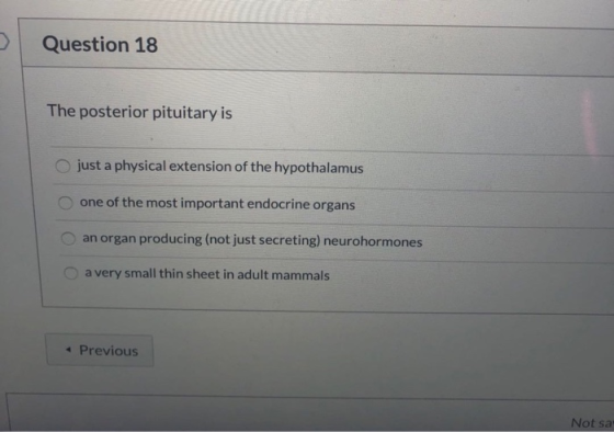 Question 18 The posterior pituitary is just a physical extension of the hypothalamus one of the most important endocrine orga
