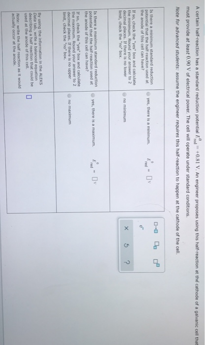 A certain half-reaction has a standard reduction potential rod = +0.81 V. An engineer proposes using this half-reaction at th