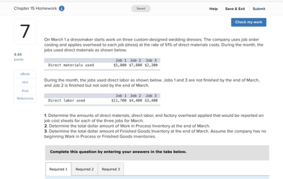 Chapter 15 Homework i Saved Help Save & Exit Submit Check my work On March 1 a dressmaker starts work on three custom-designe