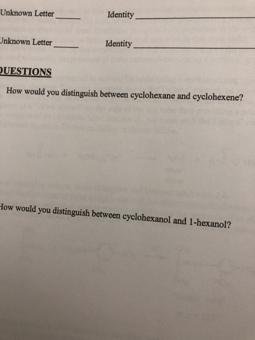 Unknown Letter Identity Unknown Letter Identity QUESTIONS How would you distinguish between cyclohexane and cyclohexene? How
