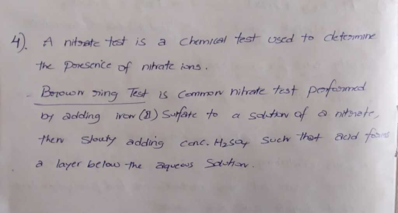 4). A nitrate test is a chemical test used to determine the presence of nitrate ions. Borown ring Test is common nitrate test