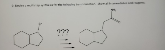 9. Devise a multistep synthesis for the following transformation. Show all intermediates and reagents. NH2 Br ???