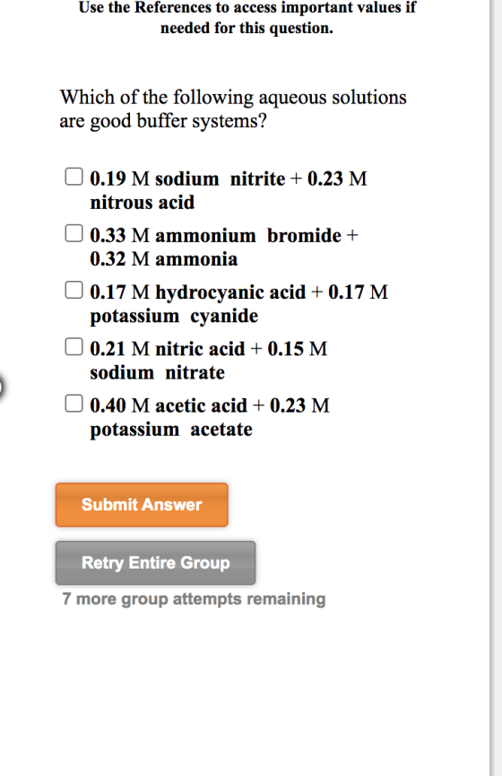 Use the References to access important values if needed for this question. Which of the following aqueous solutions are good