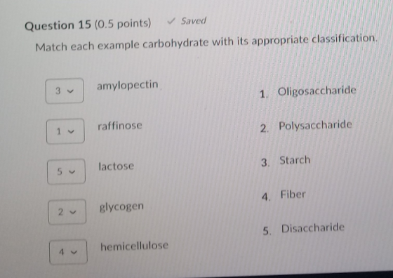 Question 15 (0.5 points) Saved Match each example carbohydrate with its appropriate classification, amylopectin 1. Oligosacch