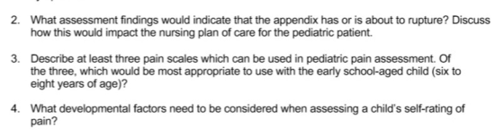 2. What assessment findings would indicate that the appendix has or is about to rupture? Discuss how this would impact the nu
